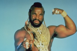 Mr. T as B.A.Baracus. The B.A. stands for "Bad Attitude."
